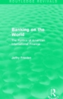 Banking on the World : The Politics of American International Finance - Book