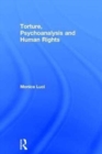 Torture, Psychoanalysis and Human Rights - Book