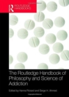 The Routledge Handbook of Philosophy and Science of Addiction - Book