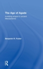 The Age of Agade : Inventing Empire in Ancient Mesopotamia - Book