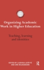 Organizing Academic Work in Higher Education : Teaching, learning and identities - Book
