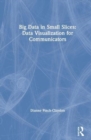 Big Data in Small Slices: Data Visualization for Communicators - Book