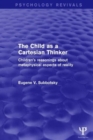 The Child as a Cartesian Thinker : Children's Reasonings about Metaphysical Aspects of Reality - Book