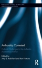 Authorship Contested : Cultural Challenges to the Authentic, Autonomous Author - Book