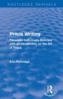 Precis Writing (Routledge Revivals) : Passages Judiciously Selected with an Introduction on the Art of Precis - Book