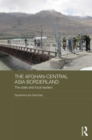 The Afghan-Central Asia Borderland : The State and Local Leaders - Book