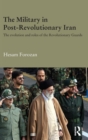 The Military in Post-Revolutionary Iran : The Evolution and Roles of the Revolutionary Guards - Book