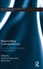 Re-Grounding Cosmopolitanism : Towards a Post-Foundational Cosmopolitanism - Book