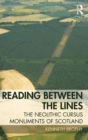 Reading Between the Lines : The Neolithic Cursus Monuments of Scotland - Book