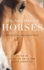 The Meaning of Horses : Biosocial Encounters - Book