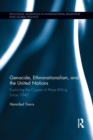 Genocide, Ethnonationalism, and the United Nations : Exploring the Causes of Mass Killing Since 1945 - Book