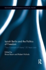 Isaiah Berlin and the Politics of Freedom : ‘Two Concepts of Liberty’ 50 Years Later - Book