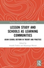 Lesson Study and Schools as Learning Communities : Asian School Reform in Theory and Practice - Book