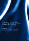 Rethinking Climate Change, Conflict and Security - Book