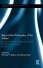 Beyond the Philosophy of the Subject : An Educational Philosophy and Theory Post-Structuralist Reader, Volume I - Book