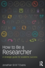 How to Be a Researcher : A strategic guide for academic success - Book