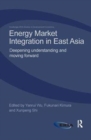 Energy Market Integration in East Asia : Deepening Understanding and Moving Forward - Book