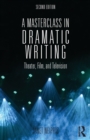 A Masterclass in Dramatic Writing : Theater, Film, and Television - Book