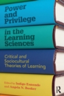 Power and Privilege in the Learning Sciences : Critical and Sociocultural Theories of Learning - Book