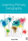 Learning Primary Geography : Ideas and inspiration from classrooms - Book