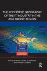 The Economic Geography of the IT Industry in the Asia Pacific Region - Book