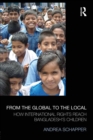 From the Global to the Local : How International Rights Reach Bangladesh's Children - Book