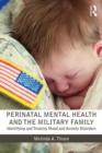 Perinatal Mental Health and the Military Family : Identifying and Treating Mood and Anxiety Disorders - Book