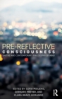 Pre-reflective Consciousness : Sartre and Contemporary Philosophy of Mind - Book