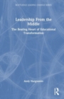Leadership From the Middle : The Beating Heart of Educational Transformation - Book