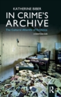In Crime's Archive : The Cultural Afterlife of Evidence - Book