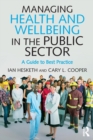 Managing Health and Wellbeing in the Public Sector : A Guide to Best Practice - Book