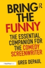 Bring the Funny : The Essential Companion for the Comedy Screenwriter - Book
