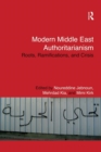 Modern Middle East Authoritarianism : Roots, Ramifications, and Crisis - Book