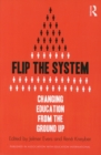 Flip the System : Changing Education from the Ground Up - Book
