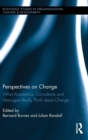 Perspectives on Change : What Academics, Consultants and Managers Really Think About Change - Book