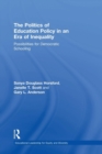 The Politics of Education Policy in an Era of Inequality : Possibilities for Democratic Schooling - Book