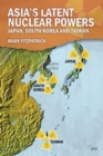 Asia's Latent Nuclear Powers : Japan, South Korea and Taiwan - Book