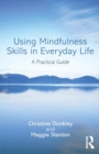 Using Mindfulness Skills in Everyday Life : A practical guide - Book