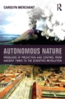 Autonomous Nature : Problems of Prediction and Control From Ancient Times to the Scientific Revolution - Book