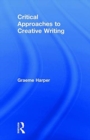Critical Approaches to Creative Writing - Book