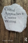 Critical Approaches to Creative Writing - Book