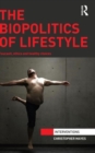 The Biopolitics of Lifestyle : Foucault, Ethics and Healthy Choices - Book