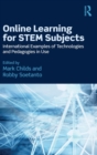 Online Learning for STEM Subjects : International Examples of Technologies and Pedagogies in Use - Book