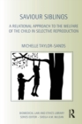 Saviour Siblings : A Relational Approach to the Welfare of the Child in Selective Reproduction - Book