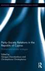 Party-Society Relations in the Republic of Cyprus : Political and Societal Strategies - Book