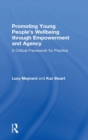Promoting Young People's Wellbeing through Empowerment and Agency : A Critical Framework for Practice - Book