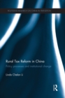 Rural Tax Reform in China : Policy Processes and Institutional Change - Book