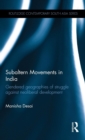 Subaltern Movements in India : Gendered Geographies of Struggle Against Neoliberal Development - Book