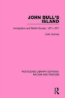 John Bull's Island : Immigration and British Society, 1871-1971 - Book