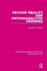 Psychic Reality and Psychoanalytic Knowing - Book